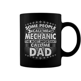 Mens Some People Call Me Mechanic The Most Important Call Me Dad V3 Coffee Mug - Seseable