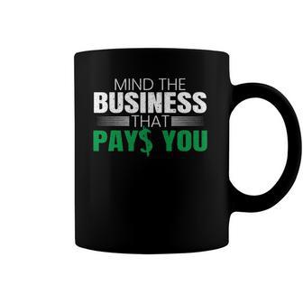 Mind The Business That Pays You Entrepreneur Business Owner Coffee Mug | Mazezy