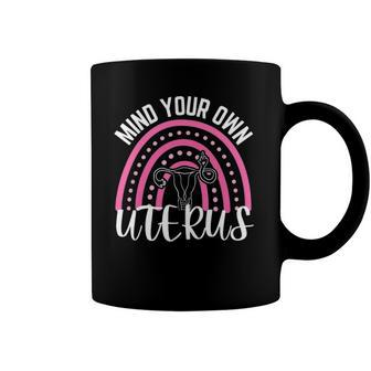 Mind Your Own Uterus Rainbow My Uterus My Choice Women Coffee Mug | Mazezy