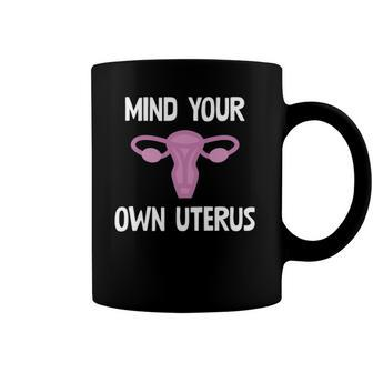 Mind Your Own Uterus Reproductive Rights Feminist Coffee Mug | Mazezy AU