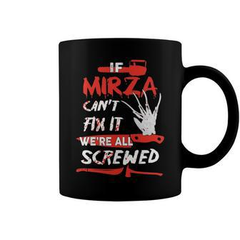 Mirza Name Halloween Horror Gift If Mirza Cant Fix It Were All Screwed Coffee Mug - Seseable