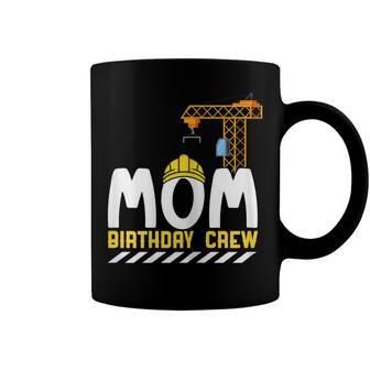 Mom Birthday Crew Construction Birthday Boy Mommy Coffee Mug - Seseable