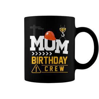 Mom Birthday Crew Construction Party Engineer Coffee Mug - Seseable