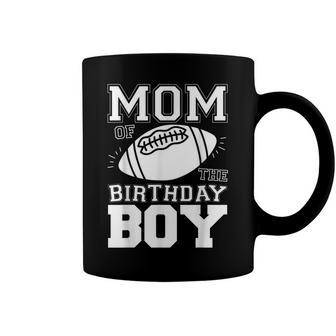 Mom Of The Birthday Boy Football Coffee Mug - Seseable