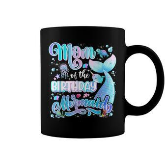 Mom Of The Mermaid Birthday Girl Family Birthday Mermaid Coffee Mug - Seseable