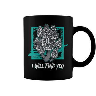 Morels I Will Find You Mushroom Picker 319 Trending Shirt Coffee Mug | Favorety AU