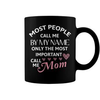 Most People Call Me By My Name - Funny Mothers Day Women Best Mom Mother Coffee Mug | Favorety AU