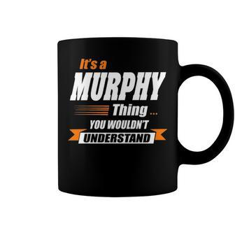 Murphy Name Gift Its A Murphy Thing Coffee Mug - Seseable