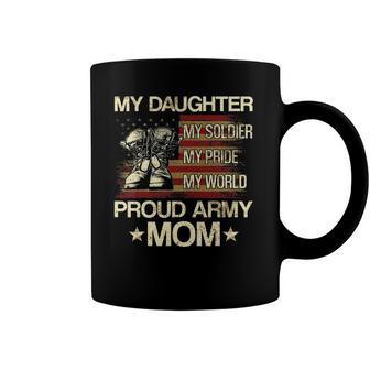 My Daughter My Soldier My Pride My Hero Proud Mom Coffee Mug | Mazezy