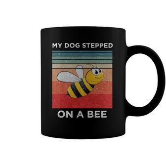 My Dog Stepped On A Bee Funny For Men Women Vintage Dog Coffee Mug | Mazezy