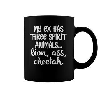 My Ex Has Three Spirit AnimalsLion Ass Cheetah Apparel Coffee Mug | Mazezy