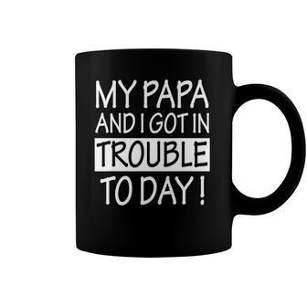 My Papa And I Got In Trouble Today Kids Coffee Mug | Mazezy
