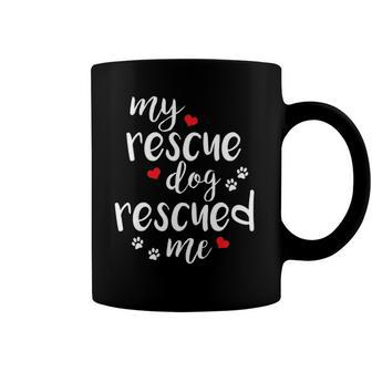 My Rescue Dog Rescued Me Dog Lovers Coffee Mug | Mazezy
