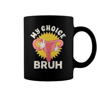My Uterus My Choice  Pro Choice Reproductive Rights  Coffee Mug