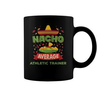 Nacho Average Athletic Trainer Funny Job Birthday Gift Coffee Mug | Mazezy