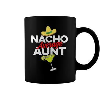 Nacho Average Aunt Cinco De Mayo Tees Cinco De Mayo Coffee Mug | Mazezy
