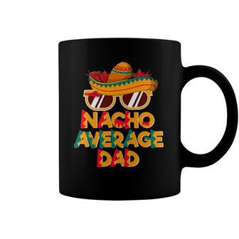 Nacho Average Dad Funny Cinco De Mayo Daddy Coffee Mug | Mazezy