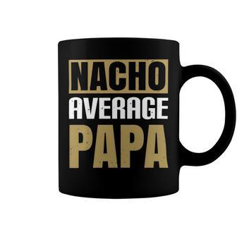 Nacho Average Papa Fathers Day Gift Coffee Mug - Monsterry