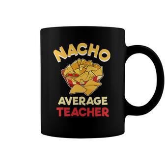 Nacho Average Teacher Birthday Gift Funny Teacher Coffee Mug | Mazezy