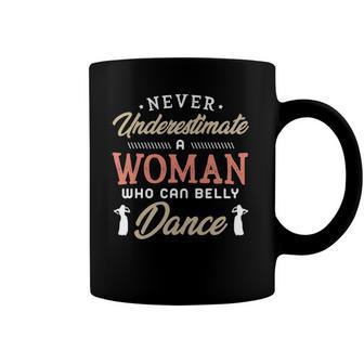 Never Underestimate A Woman Who Can Belly Dance Fan Coffee Mug | Mazezy
