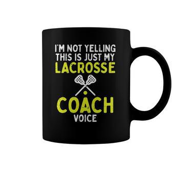 Not Yelling Just My Lacrosse Coach Voice Funny Lax Men Women Coffee Mug | Mazezy