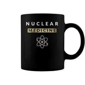 Nuclear Medicine Funny Radiology Radiologist Radiologists Coffee Mug | Mazezy