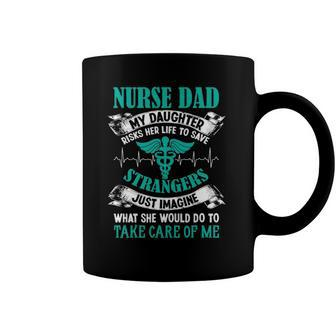 Nurse Dad My Daughter Risks Her Life Fathers Day Coffee Mug | Mazezy