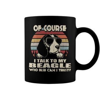 Of Course I Talk To My Beagle Funny Vintage 56 Beagle Dog Coffee Mug - Seseable