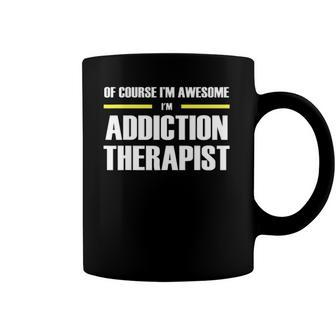 Of Course Im Awesome Addiction Therapist Coffee Mug | Mazezy