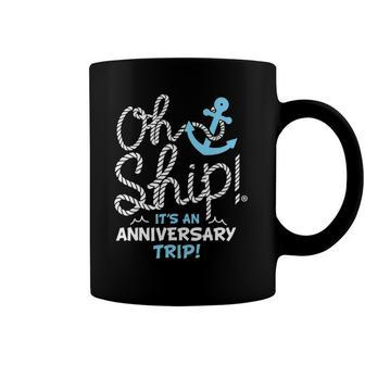 Oh Ship Its An Anniversary Trip Oh Ship Cruise Coffee Mug | Mazezy DE