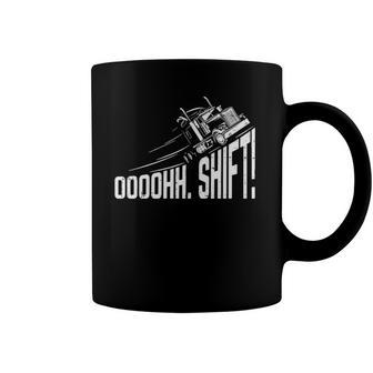 Ohh Shift Funny Truck Gear Big Rig Semi Trucker Driver Gift Coffee Mug | Mazezy