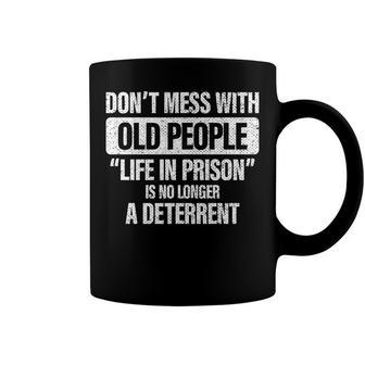 Old People Gag Gifts Dont Mess With Old People Prison Coffee Mug | Seseable CA