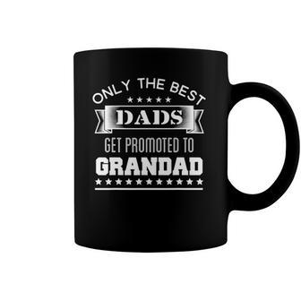 Only The Best Dads Get Promoted To Grandad Grandpas Gift Coffee Mug | Mazezy