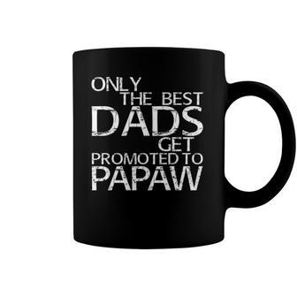 Only The Best Dads Get Promoted To Papaw Gift Coffee Mug | Mazezy AU