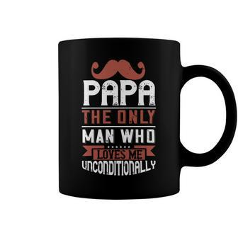 Papa The Only Man Who Loves Me Unconditionally Coffee Mug - Monsterry AU