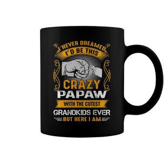 Papaw Grandpa Gift I Never Dreamed I’D Be This Crazy Papaw Coffee Mug - Seseable