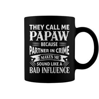 Papaw Grandpa Gift They Call Me Papaw Because Partner In Crime Makes Me Sound Like A Bad Influence Coffee Mug - Seseable