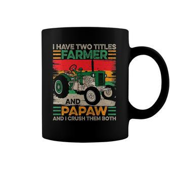 Papaw I Have Two Titles Farmer And Papaw Fathers Day Coffee Mug | Mazezy