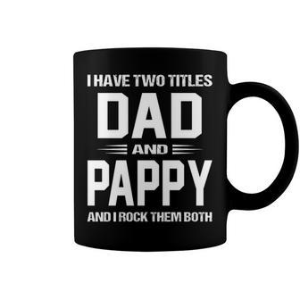 Pappy Grandpa Gift I Have Two Titles Dad And Pappy Coffee Mug - Seseable