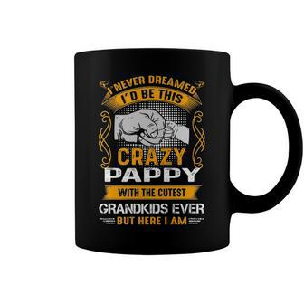 Pappy Grandpa Gift I Never Dreamed I’D Be This Crazy Pappy Coffee Mug - Seseable