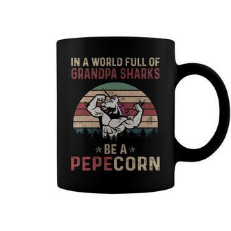 Pepe Grandpa Gift In A World Full Of Grandpa Sharks Be A Pepecorn Coffee Mug - Seseable