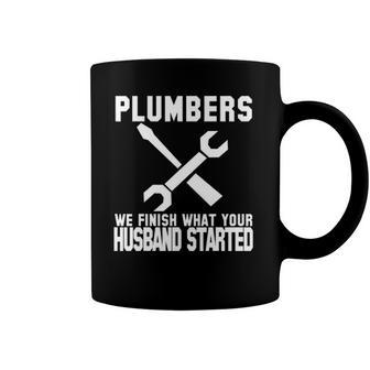 Plumber Funny Gift Plumbers We Finish What Your Husband Coffee Mug | Mazezy