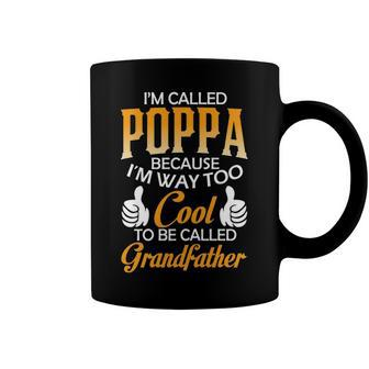 Poppa Grandpa Gift Im Called Poppa Because Im Too Cool To Be Called Grandfather Coffee Mug - Seseable