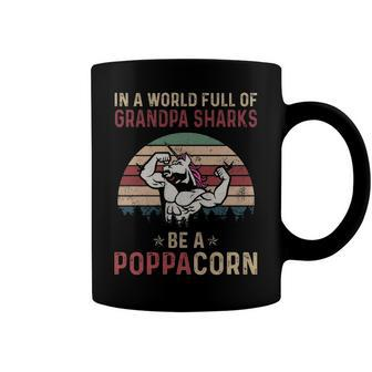 Poppa Grandpa Gift In A World Full Of Grandpa Sharks Be A Poppacorn Coffee Mug - Seseable