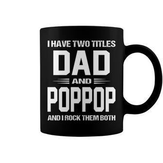 Poppop Grandpa Gift I Have Two Titles Dad And Poppop Coffee Mug - Seseable