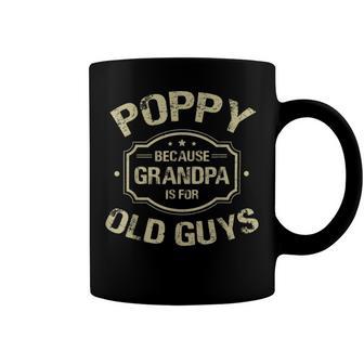 Poppy Because Grandpa Is For Old Guys Coffee Mug | Favorety