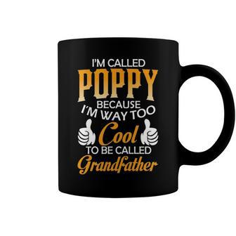 Poppy Grandpa Gift Im Called Poppy Because Im Too Cool To Be Called Grandfather Coffee Mug - Seseable