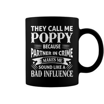 Poppy Grandpa Gift They Call Me Poppy Because Partner In Crime Makes Me Sound Like A Bad Influence Coffee Mug - Seseable