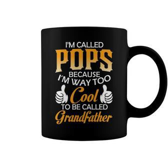 Pops Grandpa Gift Im Called Pops Because Im Too Cool To Be Called Grandfather Coffee Mug - Seseable