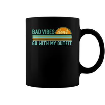 Positive Thinking Quote Bad Vibes Dont Go With My Outfit Coffee Mug | Mazezy